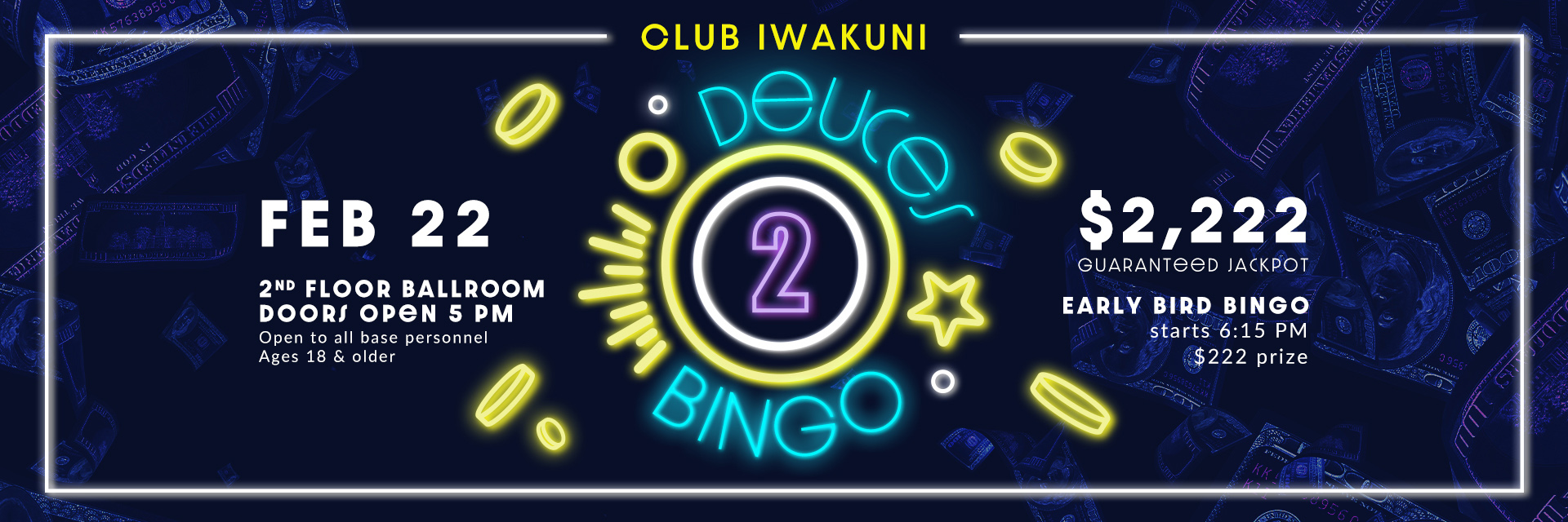 $2222 Jackpot at Deuces Bingo on FEB 22 at Club Iwakuni